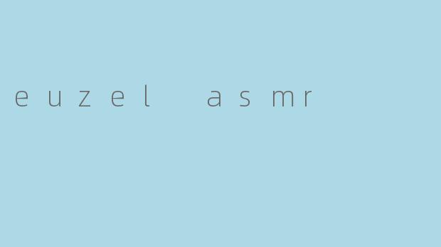 euzel asmr